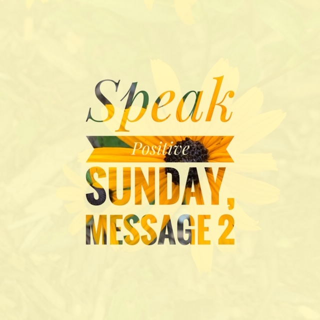 Speak Positive Sunday-Message 2