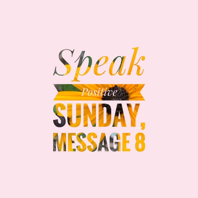 Speak Positive Sunday-Message 8
