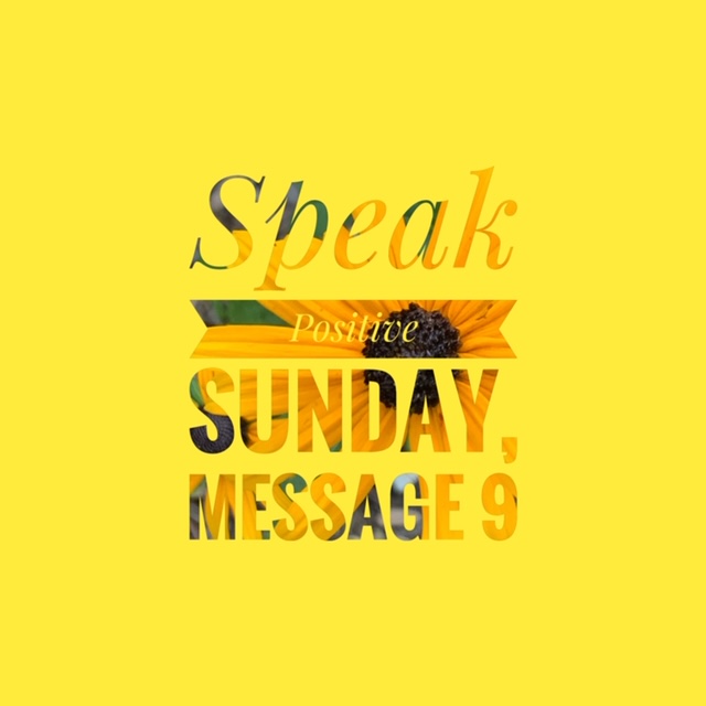 Speak Positive Sunday-Message 9