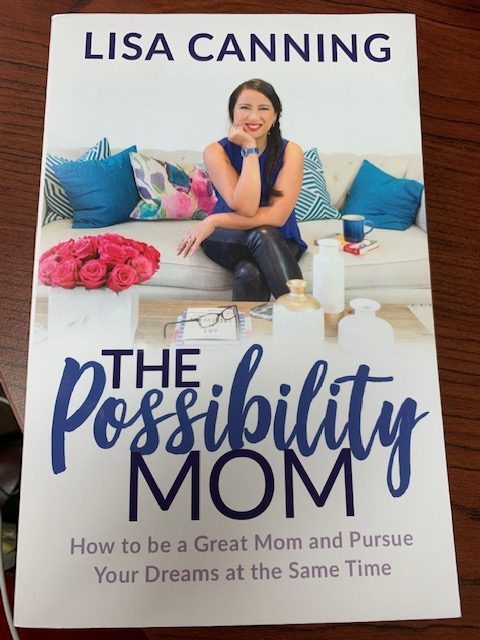 The Possibility Mom: How to be a Great Mom and Pursue Your Dreams at the Same Time By Lisa Canning-Book Review