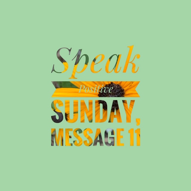 Speak Positive Sunday-Message 11