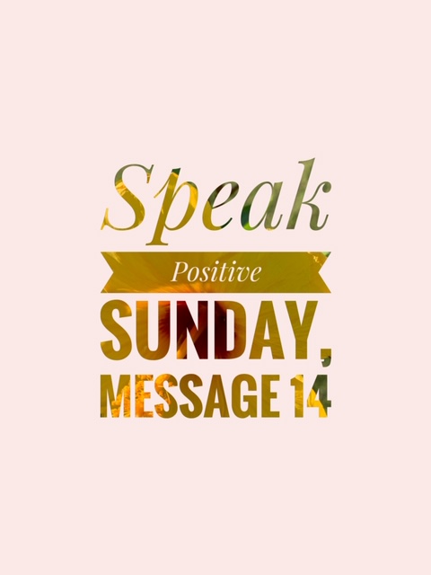 Speak Positive Sunday Message 14