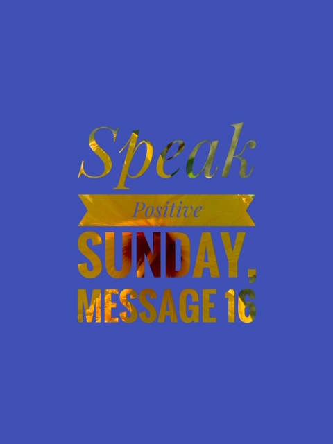 Speak Positive Sunday 16