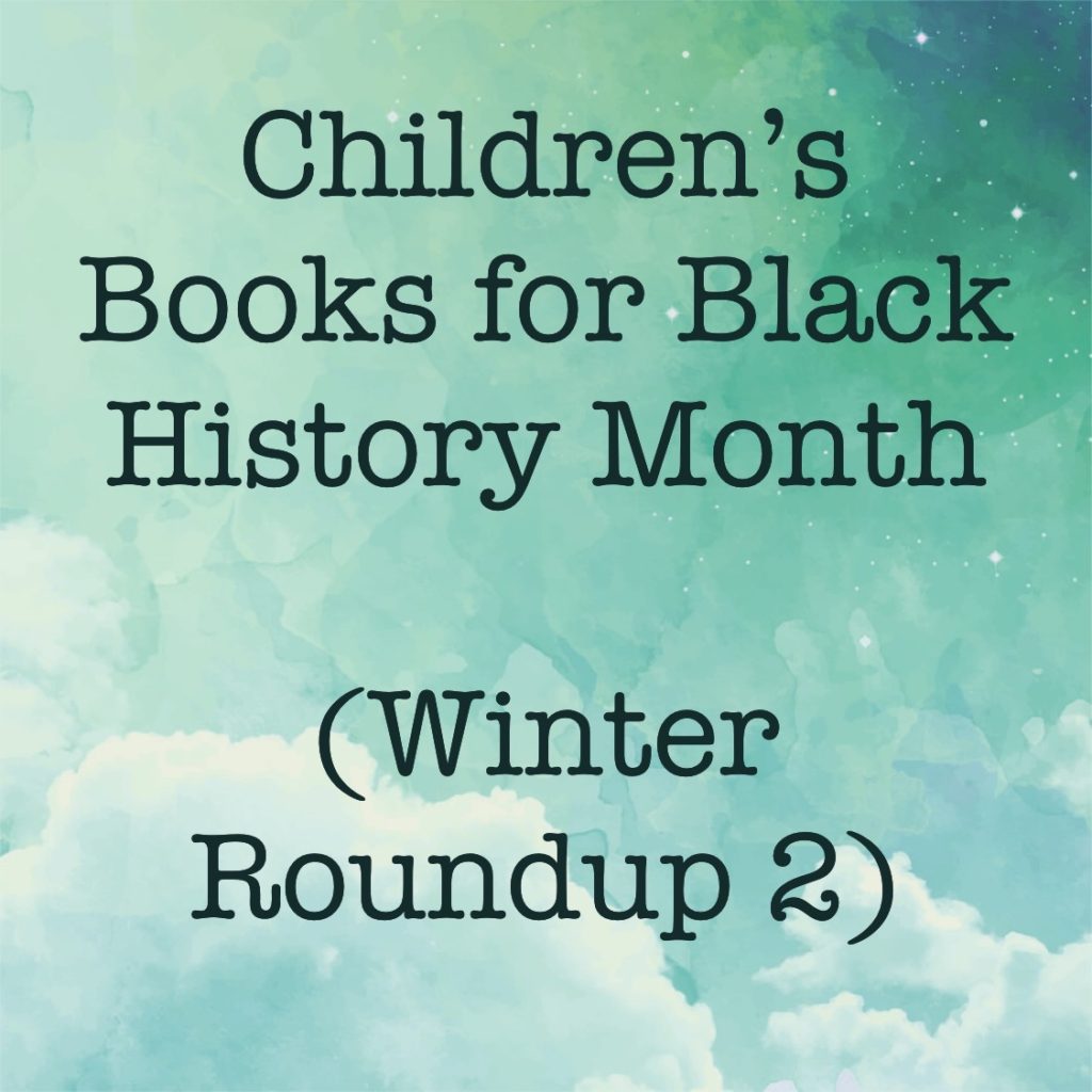 Winter Roundup 2-Children’s Books for Black History Month