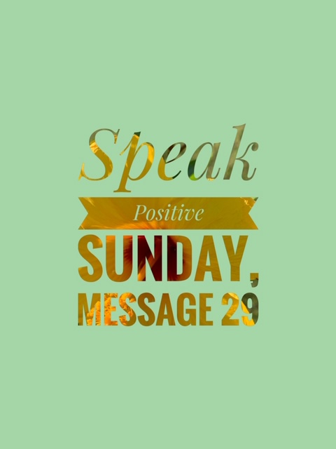 Speak Positive Sunday 29