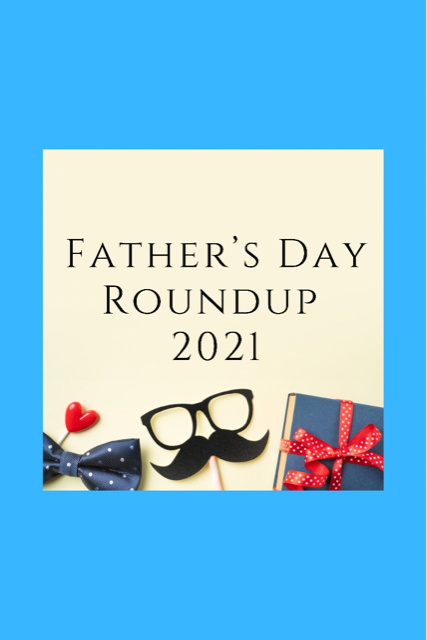 Celebrate Dad! Father’s Day Roundup 2021